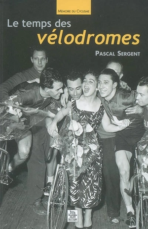 Le temps des vélodromes - Pascal Sergent