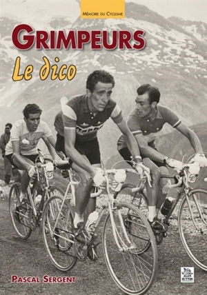 Grimpeurs : le dico - Pascal Sergent