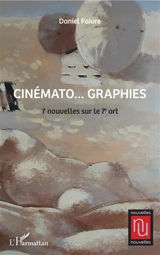 Cinémato... graphies : 7 nouvelles sur le 7e art - Daniel Faivre