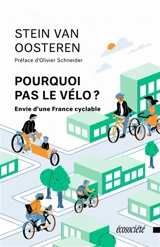 Pourquoi pas le vélo ? : envie d'une France cyclable - Stein van Oosteren