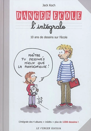 Danger école : l'intégrale : 10 ans de dessins sur l'école - Jack Koch