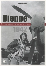 Dieppe 1942 : les Américains en action - Thierry Chion