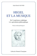 Hegel et la musique : de l'expérience esthétique à la spéculation philosophique - Alain Patrick Olivier