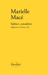 Sidérer, considérer : migrants en France, 2017 - Marielle Macé