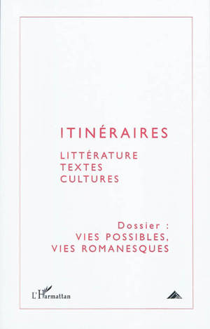 Itinéraires, littérature, textes, cultures, n° 1 (2010). Vies possibles, vies romanesques