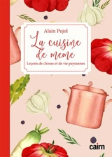 La cuisine de mémé : leçons de choses et de vie paysannes - Alain Pujol