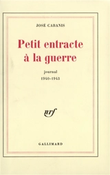 Petit entracte à la guerre : journal 1940-1943 - José Cabanis