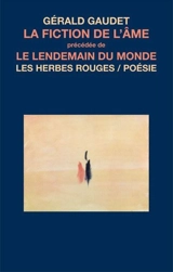 La fiction de l'âme, précédée de, Le lendemain du monde - Gérald Gaudet