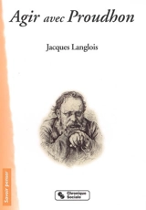 Agir avec Proudhon - Jacques Langlois