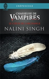 Chasseuse de vampires. Vol. 9. Le coeur de l'archange - Nalini Singh