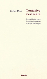 Tentative verticale : la conciliation entre le réel et le poème n'est pas une utopie - Carles Diaz