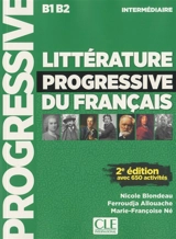 Littérature progressive du français : intermédiaire, B1-B2 : avec 650 activités - Nicole Blondeau