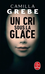 Un cri sous la glace - Camilla Grebe
