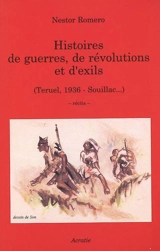 Histoires de guerres, de révolutions et d'exils : Teruel, 1936-Souillac... : récits - Nestor Romero