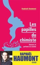 Les papilles du chimiste : saveurs et parfums en cuisine - Raphaël Haumont