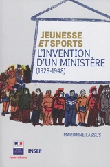 Jeunesse et sports : l'invention d'un ministère : 1928-1948 - Marianne Lassus