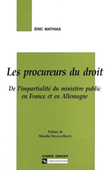 Les procureurs du droit : de l'impartialité du ministère public en France et en Allemagne - Eric Mathias