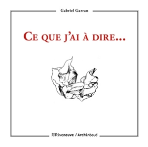 Ce que j'ai à dire... - Gabriel Garran