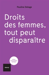 Droits des femmes, tout peut disparaître ! - Pauline Delage