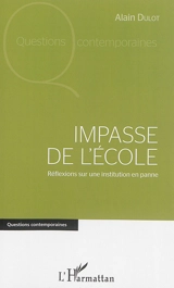 Impasse de l'école : réflexions sur une institution en panne - Alain Dulot