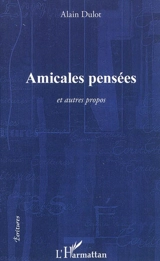 Amicales pensées et autres propos - Alain Dulot