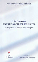 L'économie entre savoir et illusion : critique de la raison économique - Alain Dulot