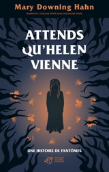 Attends qu'Helen vienne : une histoire de fantômes - Mary Downing Hahn