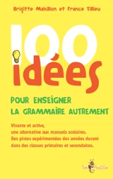 100 idées pour enseigner la grammaire autrement - Brigitte Mahillon