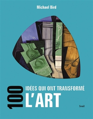 100 idées qui ont transformé l'art - Michael Bird