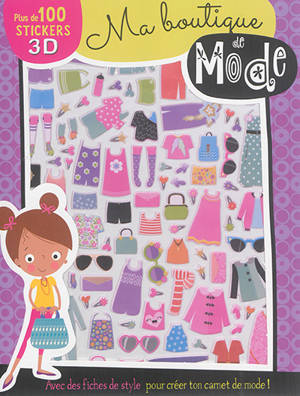 Ma boutique de mode : avec des fiches de style pour créer ton carnet de mode ! : plus de 100 stickers 3D - Stuart Lynch