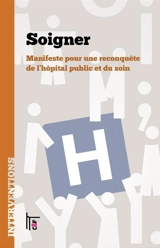 Soigner : manifeste pour une reconquête de l'hôpital public et du soin - Les Furtifs