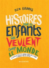 Histoires pour les enfants qui veulent changer le monde. Vol. 3. Les destins de filles et de garçons comme tout le monde et pourtant hors du commun - Ben Brooks