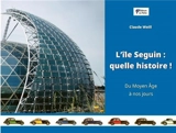 L'île Seguin : quelle histoire ! : du Moyen Age à nos jours - Claude Weill