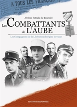 Les combattants de l'aube : les compagnons de la Libération d'origine lorraine - Jérôme Estrada