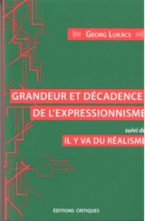 Grandeur et décadence de l'expressionnisme. Il y va du réalisme - György Lukacs