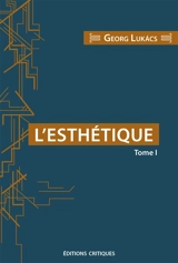 L'esthétique. Vol. 1. La spécificité de la sphère esthétique - György Lukacs