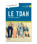 10 questions sur... le TDAH chez l'enfant et l'adolescent : Mieux comprendre pour mieux intervenir - Benoît Hammarrenger