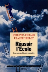 Réussir l'école : pour une politique éducative - Philippe Joutard