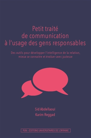 Petit traité de communication à l'usage des gens responsables : des outils pour développer l'intelligence de la relation, mieux se connaître et évoluer avec justesse - Sid Abdellaoui