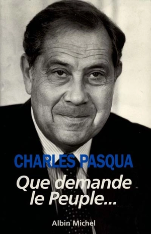 Que demande le peuple... - Charles Pasqua