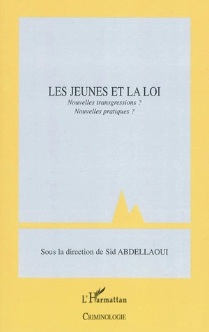 Les jeunes et la loi : nouvelles transgressions, nouvelles pratiques ? : textes issus du XXXVe Congrès français de criminologie - Association française de criminologie. Congrès (35 ; 2007 ; Poitiers)