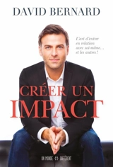 Créer un impact : l'art d'entrer en relation avec soi-même... et les autres ! - David Bernard