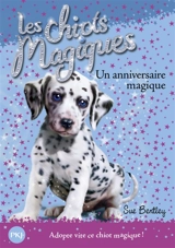 Les chiots magiques. Vol. 5. Un anniversaire magique - Sue Bentley