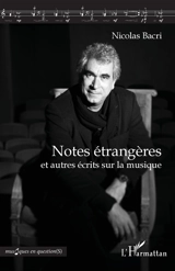 Notes étrangères : et autres écrits sur la musique - Nicolas Bacri