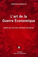 L'art de la guerre économique : surveiller, analyser, protéger, influencer - Christian Harbulot