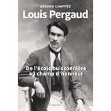 Louis Pergaud : de l'école buissonnière au champ d'honneur - Gérard Chappez