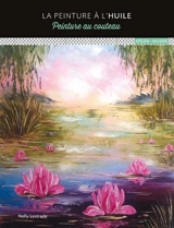 La peinture à l'huile : peinture au couteau - Nelly Lestrade