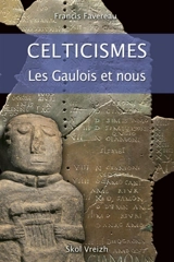 Celticismes : les Gaulois et nous - Francis Favereau