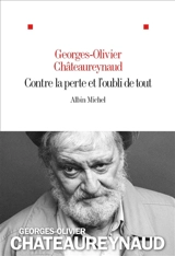 Contre la perte et l'oubli de tout - Georges-Olivier Châteaureynaud
