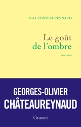 Le goût de l'ombre - Georges-Olivier Châteaureynaud